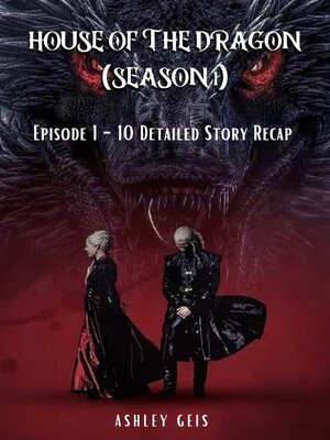 cover image of House of the Dragon: Episode 1-10 Detailed Story and Ending Recap